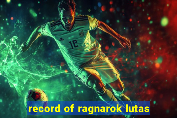 record of ragnarok lutas